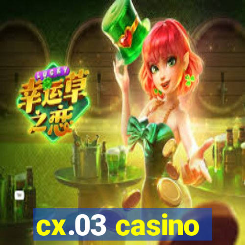 cx.03 casino